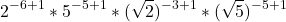  	\[ 	2^{ - 6 + 1} *5^{ - 5 + 1} *(\sqrt 2 )^{ - 3 + 1} *(\sqrt 5 )^{ - 5 + 1} 	\] 	