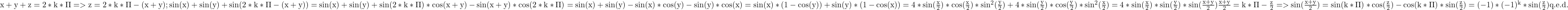  	\rm{x+y+z=2*k*\Pi =>z=2*k*\Pi-(x+y); sin(x)+sin(y)+sin(2*k*\Pi-(x+y))=\\sin(x)+sin(y)+sin(2*k*\Pi)*cos(x+y)-sin(x+y)*cos(2*k*\Pi)\\=sin(x)+sin(y)-sin(x)*cos(y)-sin(y)*cos(x)=sin(x)*(1-cos(y))+sin(y)*(1-cos(x))\\=4*sin(\frac{x}{2})*cos(\frac{x}{2})*sin^2(\frac{y}{2})+4*sin(\frac{y}{2})*cos(\frac{y}{2})*sin^2(\frac{x}{2})\\=4*sin(\frac{x}{2})*sin(\frac{y}{2})*sin(\frac{x+y}{2})\\ \frac{x+y}{2}=k*\Pi-\frac{z}{2}=>\\sin(\frac{x+y}{2})=sin(k*\Pi)*cos(\frac{z}{2})-cos(k*\Pi)*sin(\frac{z}{2})=(-1)*(-1)^k*sin(\frac{z}{2}) q.e.d.\\ 	