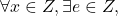  	\forall x \in{Z},\exists e\in{Z},