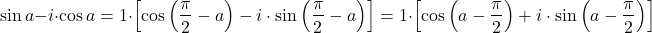 \[ 	\sin a - i \cdot \cos a = 1 \cdot \left[ {\cos \left( {\frac{\pi }{2} - a} \right) - i \cdot \sin \left( {\frac{\pi }{2} - a} \right)} \right] = 1 \cdot \left[ {\cos \left( {a - \frac{\pi }{2}} \right) + i \cdot \sin \left( {a - \frac{\pi }{2}} \right)} \right] 	\]