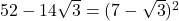 \bl 52-14\sqrt3=(7-\sqrt3)^{\tiny 2}