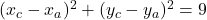  	(x_{c}-x_{a})^{2}+(y_{c}-y_{a})^{2}=9 	 	 	