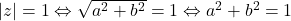 |z|=1 \Leftrightarrow \sqrt{a^2+b^2}=1 \Leftrightarrow a^2+b^2=1