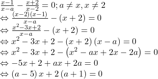 \[ 	\begin{array}{l} 	 \frac{{x - 1}}{{x - a}} - \frac{{x + 2}}{{x - 2}} = 0;a \ne x,x \ne 2 \\ 	  \Leftrightarrow \frac{{\left( {x - 2} \right)\left( {x - 1} \right)}}{{x - a}} - \left( {x + 2} \right) = 0 \\ 	  \Leftrightarrow \frac{{x^2  - 3x + 2}}{{x - a}} - \left( {x + 2} \right) = 0 \\ 	  \Leftrightarrow x^2  - 3x + 2 - \left( {x + 2} \right)\left( {x - a} \right) = 0 \\ 	  \Leftrightarrow x^2  - 3x + 2 - \left( {x^2  - ax + 2x - 2a} \right) = 0 \\ 	  \Leftrightarrow  - 5x + 2 + ax + 2a = 0 \\ 	  \Leftrightarrow \left( {a - 5} \right)x + 2\left( {a + 1} \right) = 0 \\ 	 \end{array} 	\]