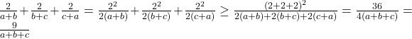 \frac{2}{a+b}+\frac{2}{b+c}+\frac{2}{c+a}=\frac{2^2}{2(a+b)}+\frac{2^2}{2(b+c)}+\frac{2^2}{2(c+a)}\geq \frac{(2+2+2)^2}{2(a+b)+2(b+c)+2(c+a)} = \frac{36}{4(a+b+c)}=\frac{9}{a+b+c}