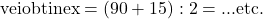 \rm{\bl\\                      vei obtine x=(90+15) : 2 = ...    etc. 