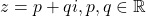 z=p+qi,p,q\in\mathbb{R}