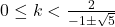 0\leq k<\frac{2}{-1\pm\sqrt{5}}