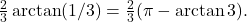 \frac23 \arctan(1/3)=\frac23 (\pi-\arctan 3). 	 	 	