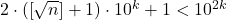 2 \cdot \left( {\left[ {\sqrt n } \right] + 1} \right) \cdot {10^k} + 1 < {10^{2k}}