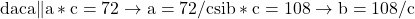 \rm{daca \|a*c=72    \rightarrow    a=72/c   si \\ 	b*c=108   \rightarrow    b=108/c \bl