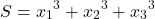  	\[S = {x_1}^3 + {x_2}^3 + {x_3}^3\] 	