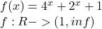  	f(x)= 4^x+2^x+1 	\\\      f:R->(1,inf) 	