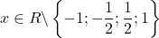 \[ 	x \in R\backslash \left\{ { - 1; - \frac{1}{2};\frac{1}{2};1} \right\} 	\]