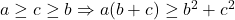  a\geq c\geq b\Rightarrow a(b+c)\geq b^2+c^2