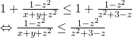 \[ 	\begin{array}{l} 	 1 + \frac{{1 - z^2 }}{{x + y + z^2 }} \le 1 + \frac{{1 - z^2 }}{{z^2  + 3 - z}} \\ 	  \Leftrightarrow \frac{{1 - z^2 }}{{x + y + z^2 }} \le \frac{{1 - z^2 }}{{z^2  + 3 - z}} \\ 	 \end{array} 	\]