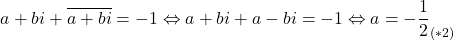 \[ 	a + bi + \overline {a + bi}  =  - 1 \Leftrightarrow a + bi + a - bi =  - 1 \Leftrightarrow a =  - \frac{1}{2}_{\left( {*2} \right)} 	\]