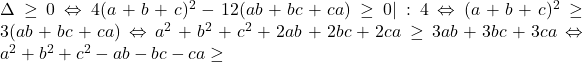 \Delta \geq 0 \Leftrightarrow 4(a+b+c)^2-12(ab+bc+ca)\geq 0 |:4 \Leftrightarrow (a+b+c)^2\geq 3(ab+bc+ca) \Leftrightarrow a^2+b^2+c^2+2ab+2bc+2ca\geq 3ab+3bc+3ca \Leftrightarrow a^2+b^2+c^2-ab-bc-ca\geq