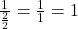 \frac{1}{\frac{2}{2}}=\frac{1}{1}=1