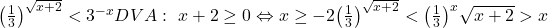  	{ 	   {\left( {{1 \over 3}} \right)^{\sqrt {x + 2} }} < {3^{ - x}}  \cr 	   DVA:\,\,x + 2 \ge 0 \Leftrightarrow x \ge  - 2  \cr 	   {\left( {{1 \over 3}} \right)^{\sqrt {x + 2} }} < {\left( {{1 \over 3}} \right)^x}  \cr 	   \sqrt {x + 2}  > x \cr} 	 	