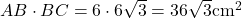 AB\cdot BC = 6 \cdot 6 \sqrt{3}=36\sqrt{3}\rm{cm^2}