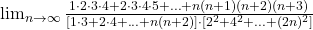 \lim_{n\to \infty} \frac{1\cdot2\cdot3\cdot4+2\cdot3\cdot4\cdot5+...+n(n+1)(n+2)(n+3)}{[1\cdot3+2\cdot4+...+n(n+2)]\cdot [2^2+4^2+...+(2n)^2]}