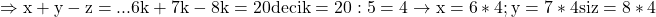 \rm{ \Rightarrow  x+y-z= ... 6k+7k-8k=20 deci k=20:5=4  \\    \rightarrow      x=6*4  ;  y=7*4   si    z=8*4