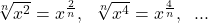  	\sqrt[n]{{x^2 }} = x^{\frac{2}{n}} ,\;\;\sqrt[n]{{x^4 }} = x^{\frac{4}{n}} ,\;\;... 	