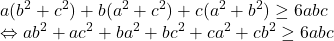 \[ 	\begin{array}{l} 	 a(b^2  + c^2 ) + b(a^2  + c^2 ) + c(a^2  + b^2 ) \ge 6abc \\ 	  \Leftrightarrow ab^2  + ac^2  + ba^2  + bc^2  + ca^2  + cb^2  \ge 6abc \\ 	 \end{array} 	\]