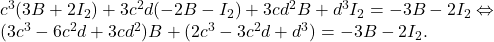 c^3(3B+2I_2)+3c^2d(-2B-I_2)+3cd^2B+d^3I_2=-3B-2I_2\Leftrightarrow \\(3c^3-6c^2d+3cd^2)B+(2c^3-3c^2d+d^3)=-3B-2I_2.