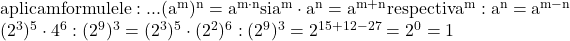 \rm{ 	aplicam formulele: ...  (a^m)^n=a^{m\cdot{n}} si a^m\cdot{a^{n}}=a^{m+n} respectiv a^{m} : a^{n}=a^{m-n}\\ 	 	(2^3)^5\cdot4^6: (2^9)^3=(2^3)^5 \cdot  (2^2)^6 :  (2^9)^3=2^{15+12-27}= 2^0=1 	 	 	