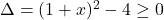 \Delta=(1+x)^2-4 \geq 0