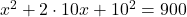 x^2+2\cdot 10 x +10^2=900