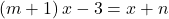 \[ 	\left( {m + 1} \right)x - 3 = x + n 	\] 	