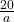 \frac{20}{a}