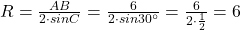 R=\frac{AB}{2\cdot sinC}=\frac{6}{2\cdot sin30^{\circ}}=\frac{6}{2\cdot \frac{1}{2}}=6