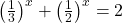 \left ( \frac{1}{3} \right )^{x}+\left ( \frac{1}{2} \right )^{x}=2