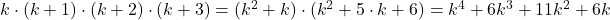 \bl k\cdot(k+1)\cdot(k+2)\cdot(k+3)=(k^{\small 2}+k)\cdot(k^{\small 2}+5\cdot k+6)=k^{\small 4}+6k^{\small 3}+11k^{\small 2}+6k