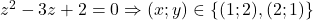 z^2-3z+2=0 \Rightarrow (x;y)\in\{(1;2),(2;1)\}