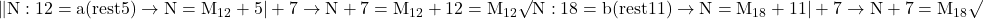 \rm{\|N:12= a (rest 5) \rightarrow N=M_{12}+5 | +7  \rightarrow   N+7=M_{12}+12=M_{12} \surd\\ 	N:18= b (rest 11) \rightarrow N=M_{18}+11 | +7 \rightarrow  N+7=M_{18}\surd\bl 