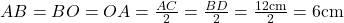 AB=BO=OA =\frac{AC}{2}=\frac{BD}{2}=\frac{12\rm{cm}}{2}=6 \rm{cm}