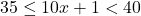 35\leq 10x+1<40