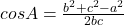 cosA=\frac{b^2+c^2-a^2}{2bc}