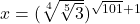 x=(\sqrt[4]{\sqrt[5]{3}})^{\sqrt{101}+1}