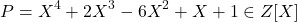  	\[ 	P = X^4  + 2X^3  - 6X^2  + X + 1 \in Z[X] 	\] 	