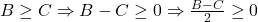 B\geq C \Rightarrow B-C\geq 0 \Rightarrow \frac{B-C}{2}\geq 0