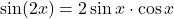 \sin(2x)=2\sin{x}\cdot\cos{x}