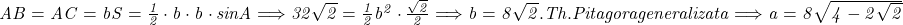  	\it{\Large  AB = AC = b\\\;\\ \\\;\\ S = \frac{1}{2}\cdot b\cdot b \cdot sin A \Longrightarrow  32\sqrt2 = \frac{1}{2} b^2 \cdot \frac{\sqrt2}{2} \Longrightarrow   b =  8\sqrt2 .\\\;\\ \\\;\\ Th. Pitagora generalizata \Longrightarrow   a = 8\sqrt{4 - 2\sqrt2}  } 	 	