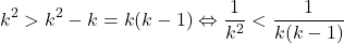 \[ 	k^2  > k^2  - k = k(k - 1) \Leftrightarrow \frac{1}{{k^2 }} < \frac{1}{{k(k - 1)}} 	\] 	