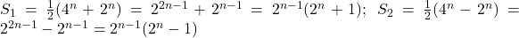 S_1=\frac{1}{2}(4^n+2^n)=2^{2n-1}+2^{n-1}=2^{n-1}(2^n+1);\;S_2=\frac{1}{2}(4^n-2^n)=2^{2n-1}-2^{n-1}=2^{n-1}(2^n-1)